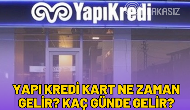 yapı-kredi-kart-ne-zaman-gelir