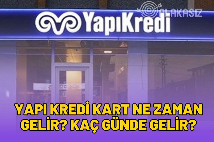 Yapı Kredi Kart Ne Zaman Gelir? Kaç Günde Gelir?