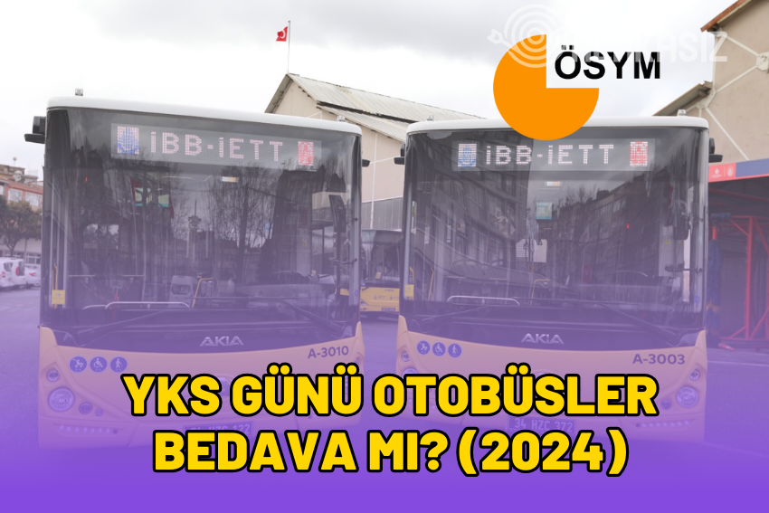 YKS Günü Otobüsler Bedava mı 2024? Toplu Taşıma Ücretsiz mi?