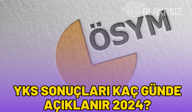 yks-sonuclari-kac-gunde-aciklanir-2024