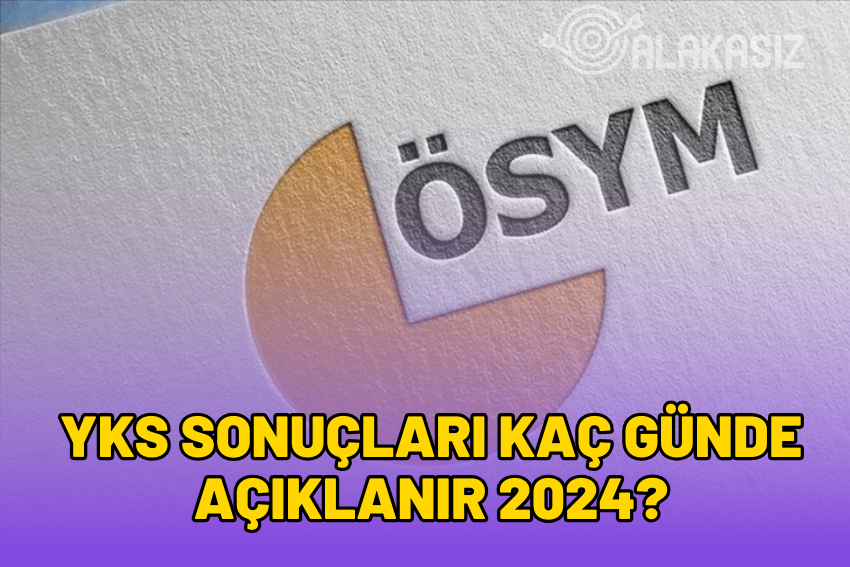 YKS Sonuçları Kaç Günde Açıklanır 2024?