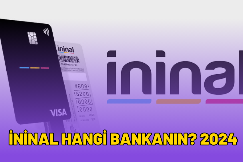 İninal Hangi Bankanın? 2024