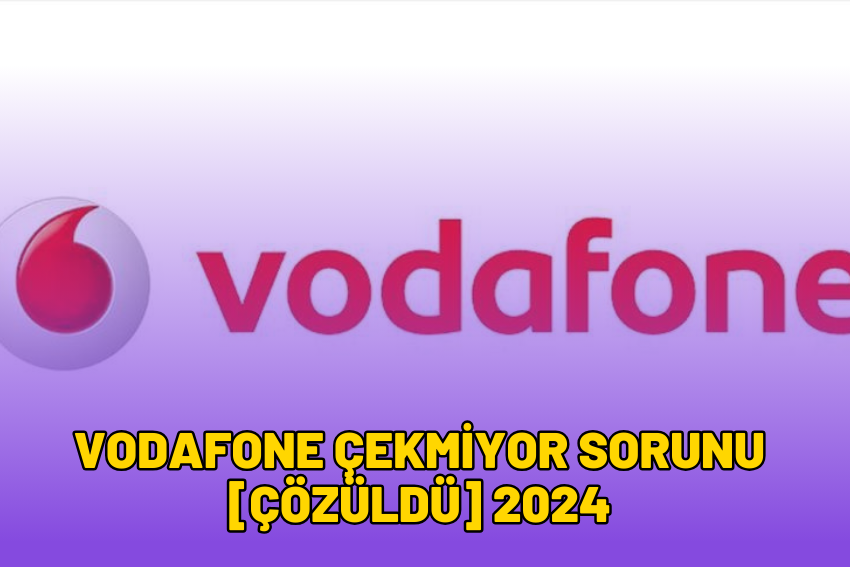 Vodafone Çekmiyor Sorunu [ÇÖZÜLDÜ] 2024