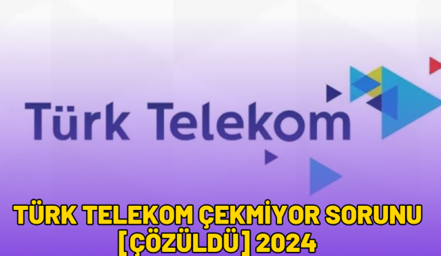 Türk Telekom Çekmiyor Sorunu [ÇÖZÜLDÜ] 2024
