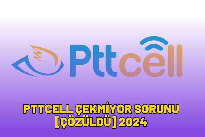 PTTCell Çekmiyor Sorunu [ÇÖZÜLDÜ] 2024