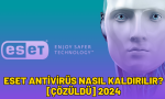eset antivirüs nasıl kaldırılır