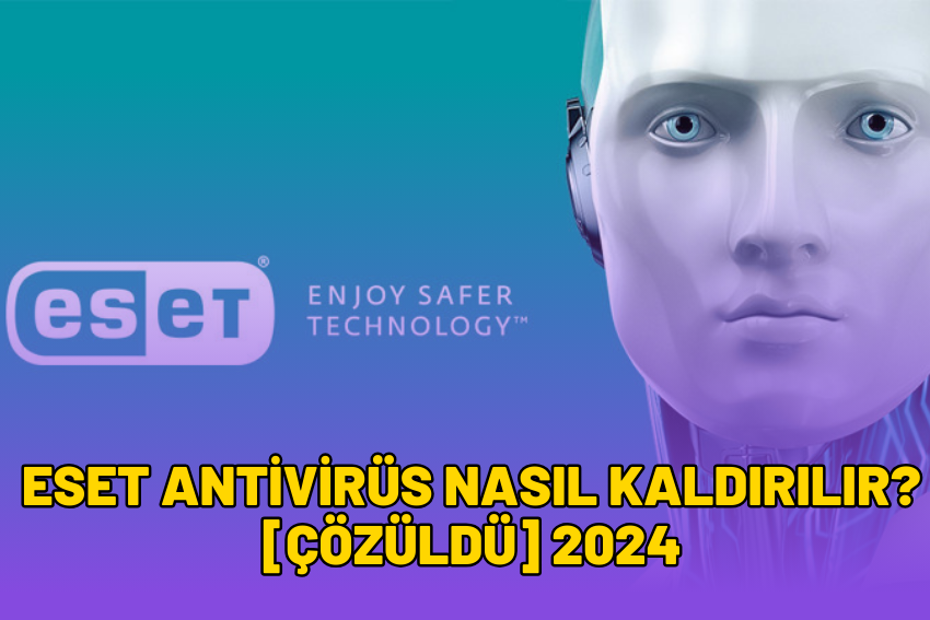 Eset Antivirüs Nasıl Kaldırılır? [ÇÖZÜLDÜ] 2024