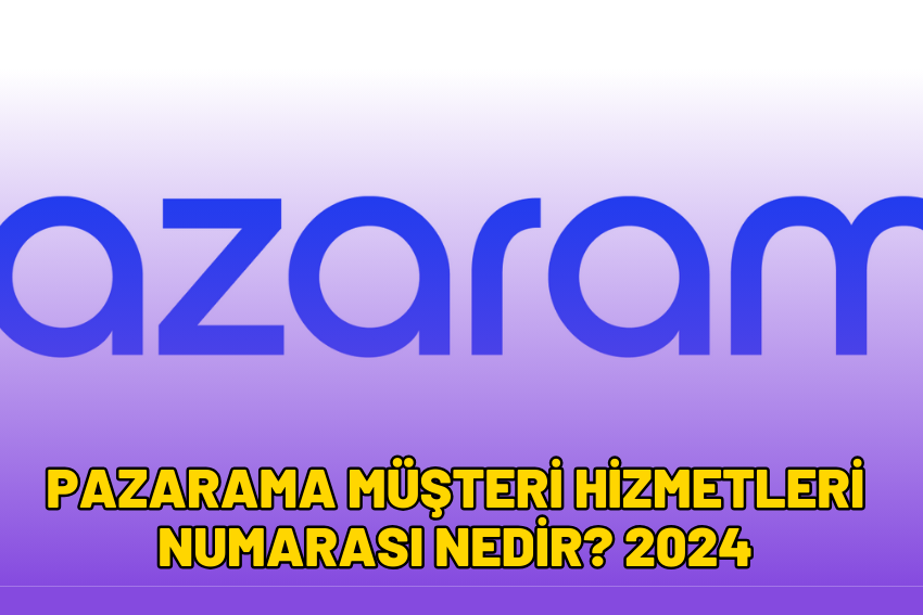 Pazarama Müşteri Hizmetleri Numarası Nedir? 2024