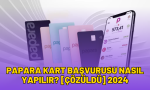papara kart başvurusu nasıl yapılır