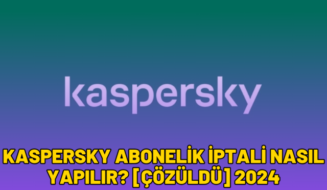 kaspersky abonelik iptali