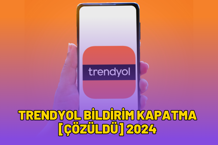 Trendyol Bildirim Kapatma [ÇÖZÜLDÜ] 2024