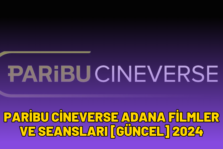 Paribu Cineverse Adana Filmler ve Seansları [GÜNCEL] 2024