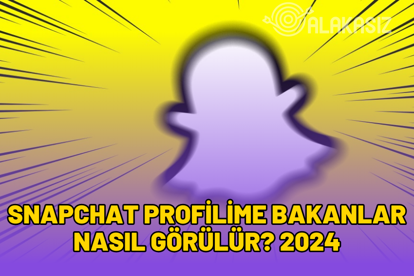 Snapchat Profilime Bakanlar Nasıl Görülür? 2024