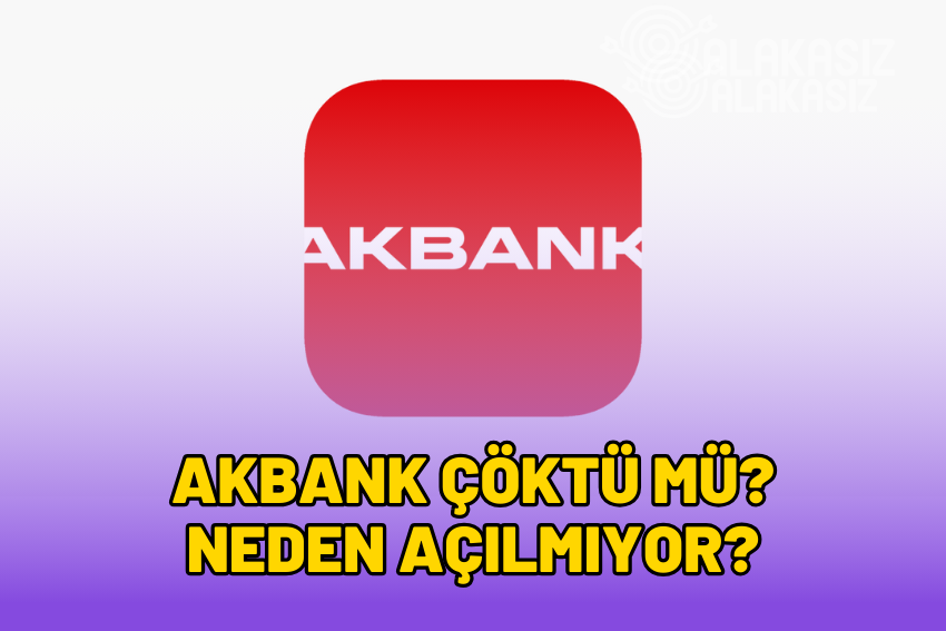 Akbank Neden Açılmıyor? 26 Mayıs Akbank Çöktü mü?