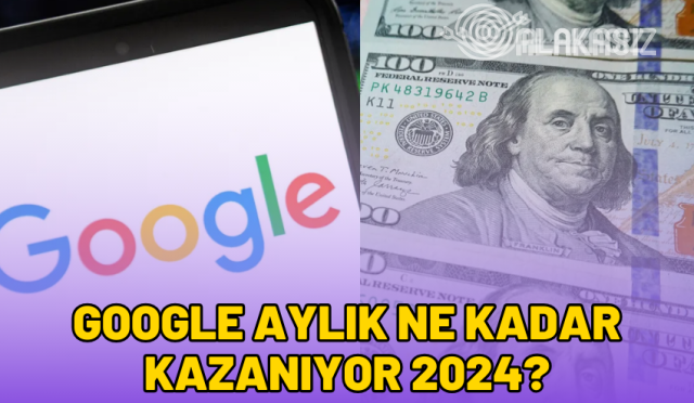 google-aylik-ne-kadar-kazaniyor-2024