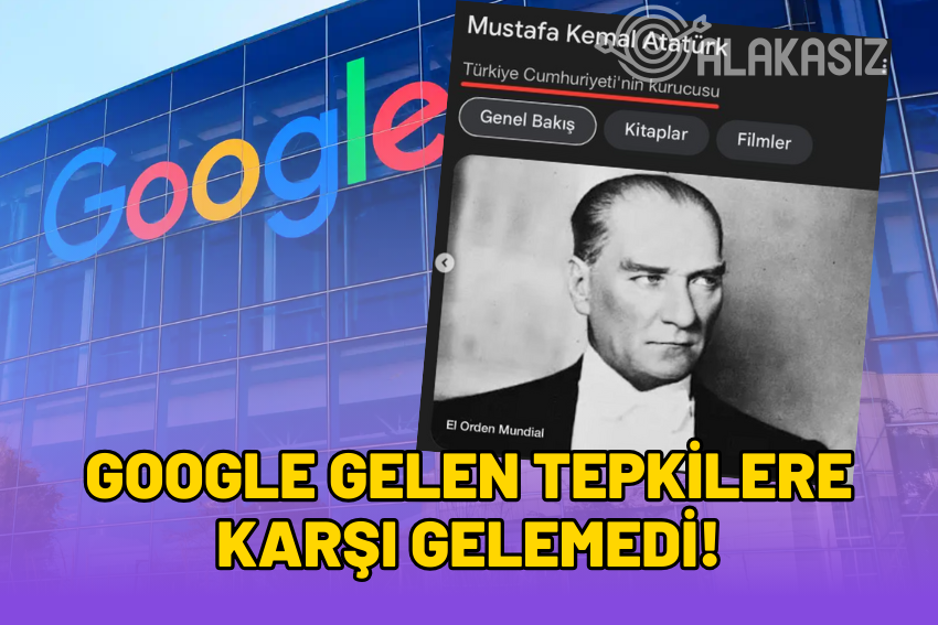 Google Gelen Tepkiler Üzerine Atatürk İle İlgili Olan İfadesini Değiştirdi!