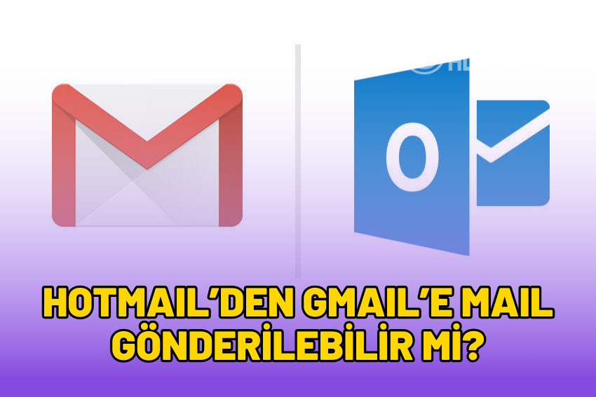 Hotmail’den Gmail’e Mail Gönderebilir mi? E-Posta Gider mi?