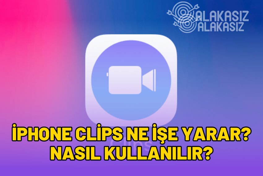 iPhone Clips Ne İşe Yarar? Nasıl Kullanılır?