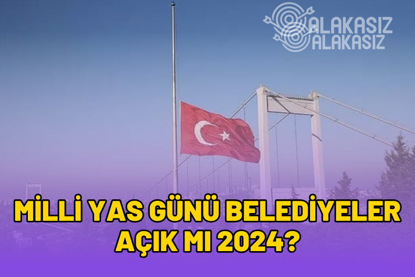 Milli Yas Günü Belediyeler Açık mı? 21 Mayıs Belediyeler Çalışıyor mu?