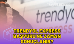 trendyol-express-basvuru-ne-zaman-sonuclanir-2024