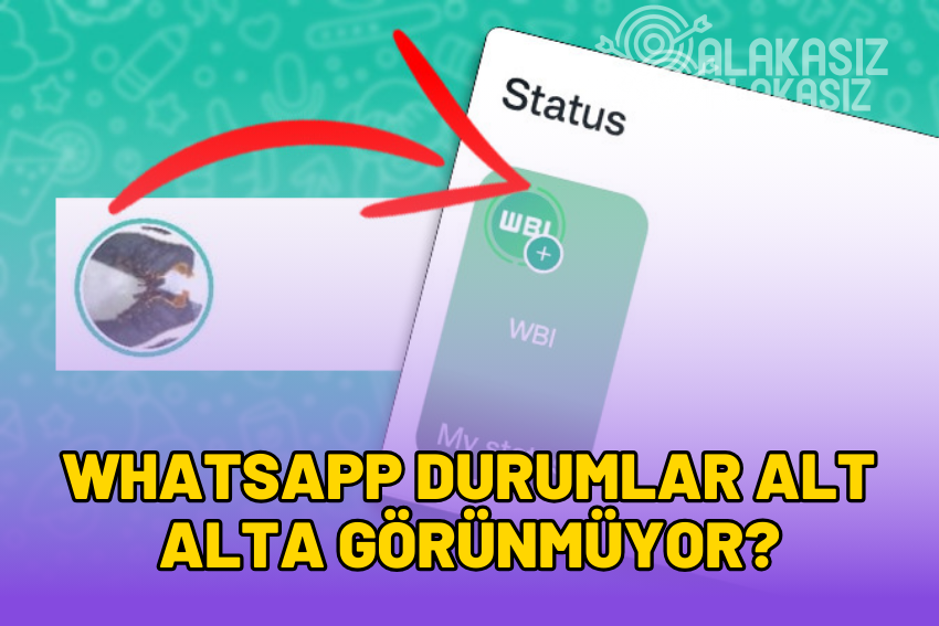 Whatsapp Durumlar Alt Alta Görünmüyor? (ÇÖZÜLDÜ)