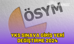yks-sinava-giris-yeri-degistirme-2024
