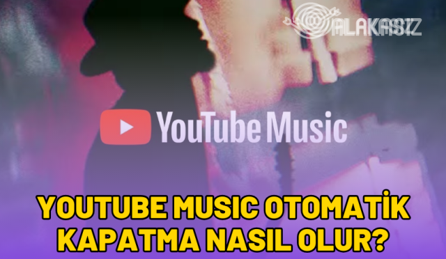 youtube-music-otomatik-kapatma-nasil-yapilir