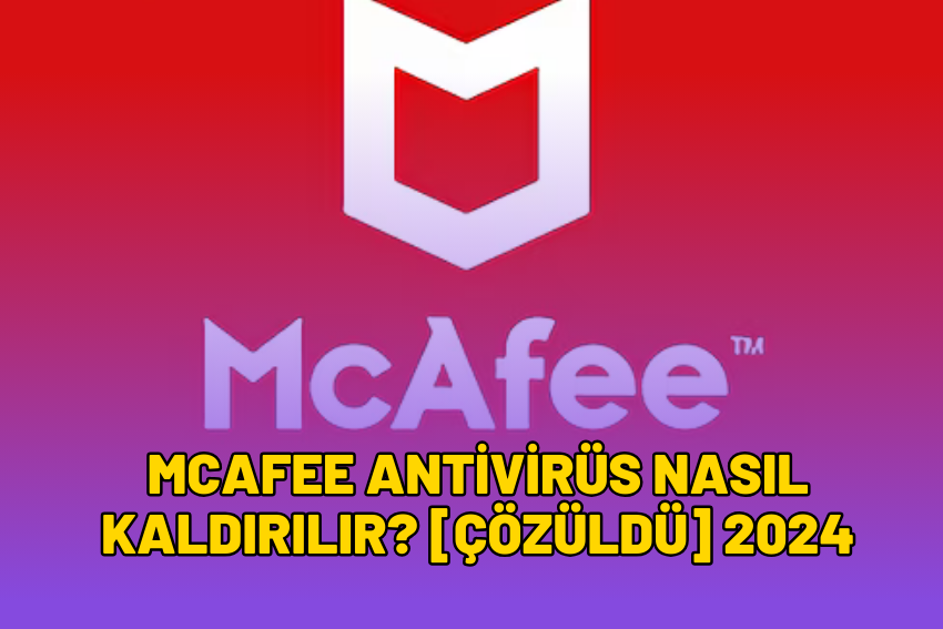 McAfee Antivirüs Nasıl Kaldırılır? [ÇÖZÜLDÜ] 2024