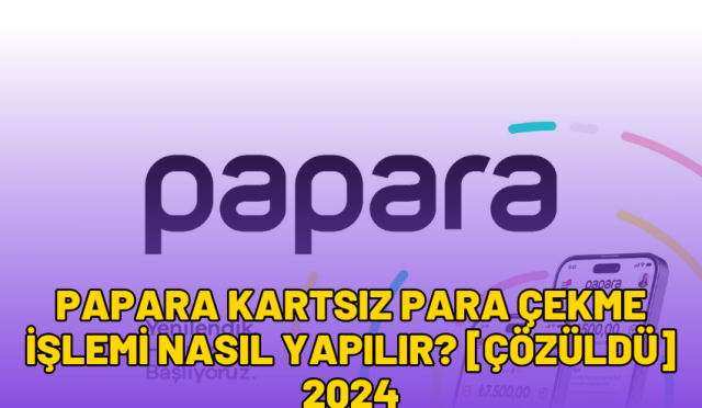 papara kartsız para çekme işlemi