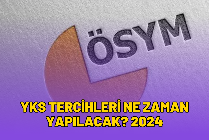 YKS Tercihleri Ne Zaman Yapılacak? 2024