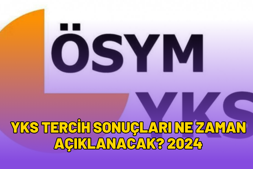 YKS Tercih Sonuçları Ne Zaman Açıklanacak? 2024