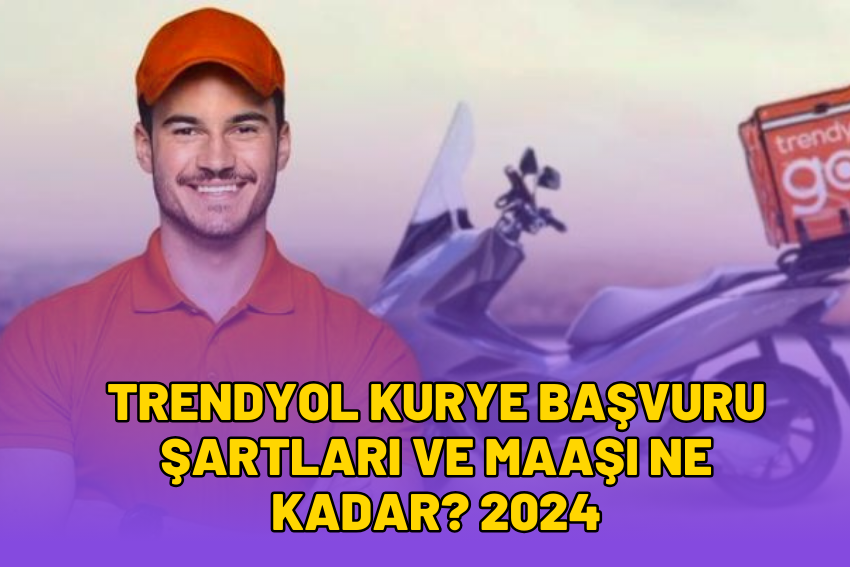 Trendyol Kurye Başvuru Şartları ve Maaşı Ne Kadar? 2024