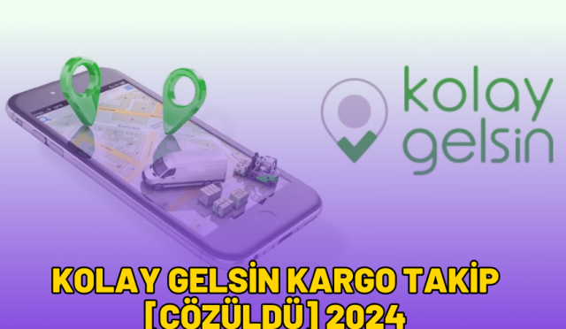 kolay gelsin kargo takip