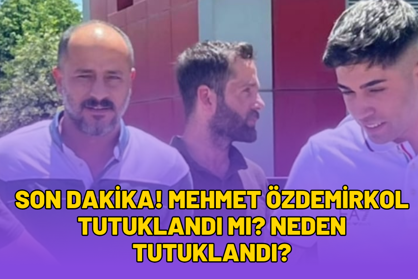 SON DAKİKA! Mehmet Özdemirkol Tutuklandı Mı? Neden Tutuklandı?