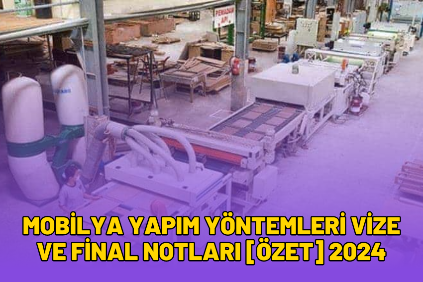 Mobilya Yapım Yöntemleri Vize ve Final Notları [ÖZET] 2024