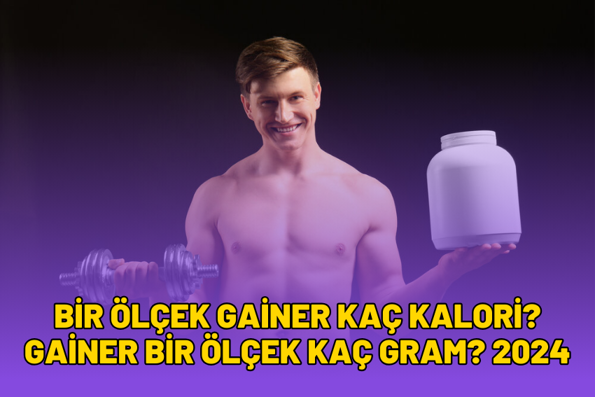 Bir Ölçek Gainer Kaç Kalori? Gainer Bir Ölçek Kaç Gram? 2024