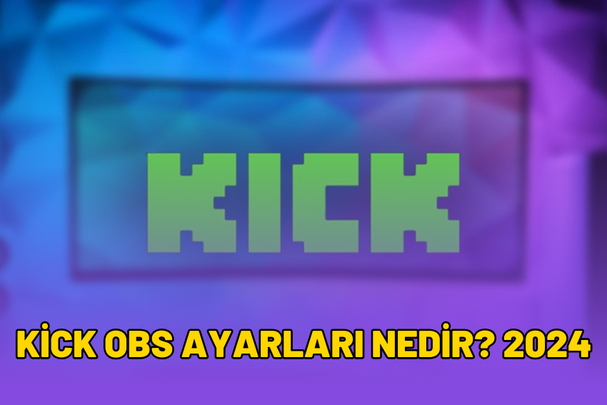 Kick OBS Ayarları Nedir? 2024