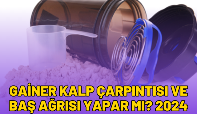 Gainer Kalp Çarpıntısı ve Baş Ağrısı Yapar Mı? 2024