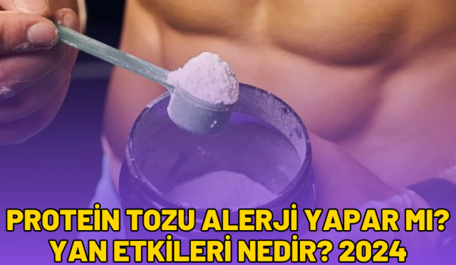 Protein Tozu Alerji Yapar Mı? Yan Etkileri Nedir? 2024