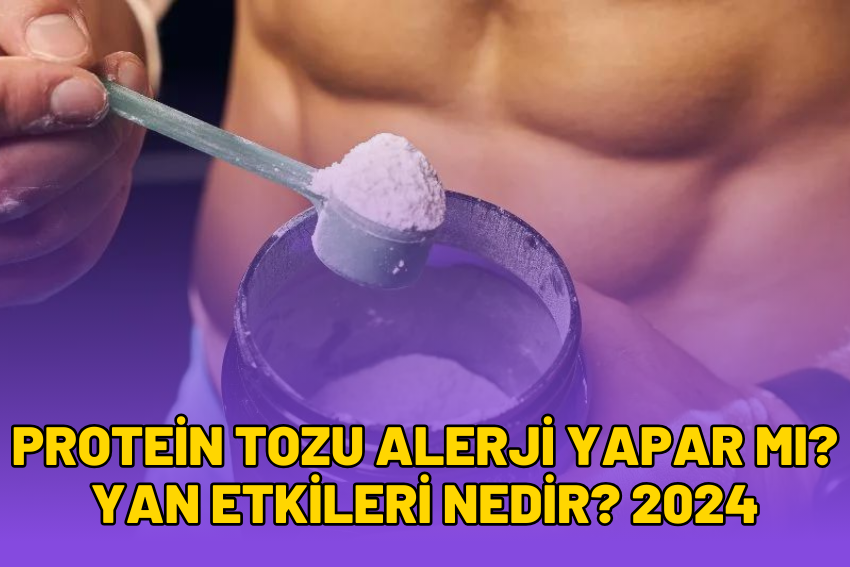 Protein Tozu Alerji Yapar Mı? Yan Etkileri Nedir? 2024