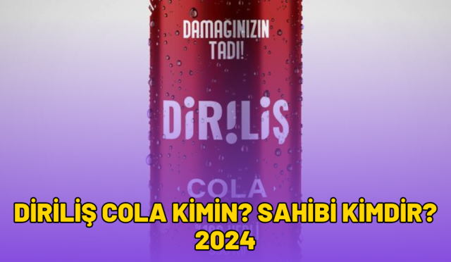 Diriliş Cola Kimin? Sahibi Kimdir? 2024