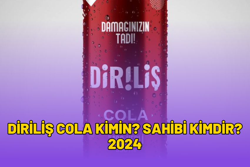 Diriliş Cola Kimin? Sahibi Kimdir? 2024