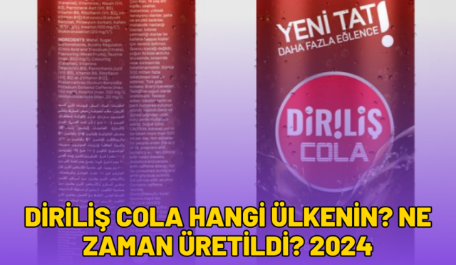 Diriliş Cola Hangi Ülkenin? Ne Zaman Üretildi? 2024