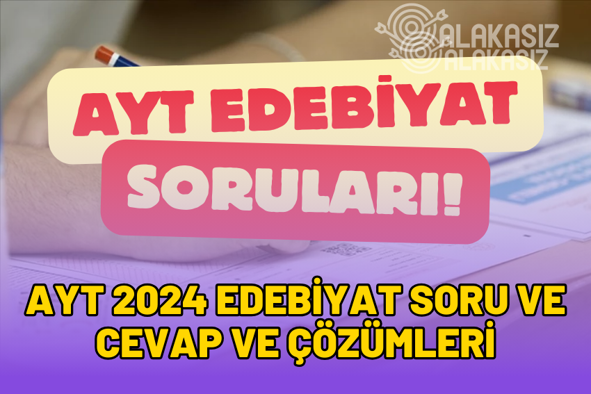 AYT Edebiyat Soruları 2024: 9 Haziran Türk Dili ve Edebiyatı Soruları