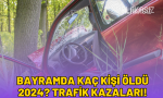 bayramda-kac-kisi-oldu-2024