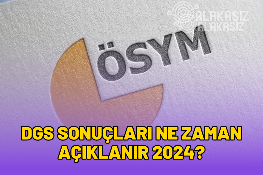 DGS Sonuçları Ne Zaman Açıklanır? 2024 DGS Sonuçları!