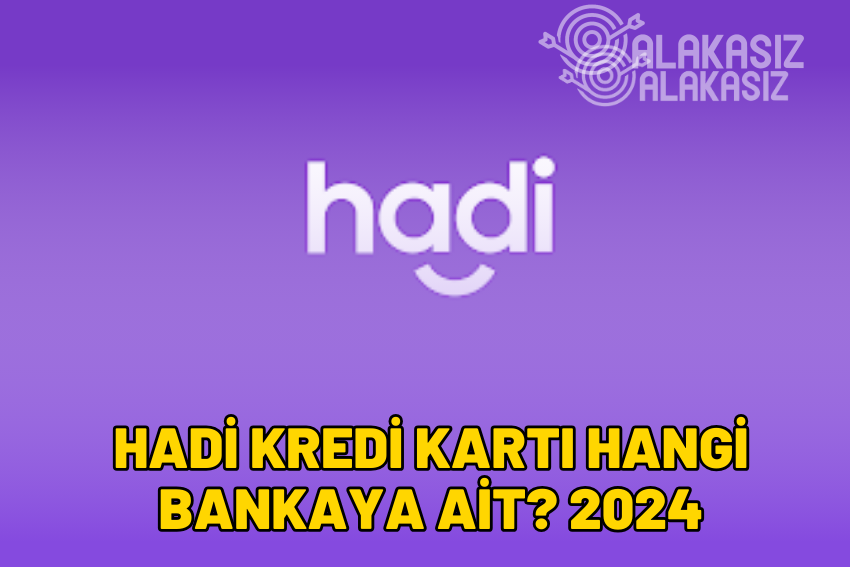 Hadi Kredi Kartı Hangi Bankaya Ait? Hadi Hangi Bankaya Ait?