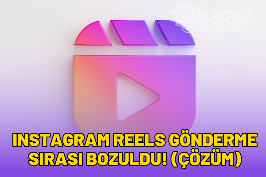 Instagram Reels Gönderme Sırası Bozuldu Sorunu (Çözüldü)