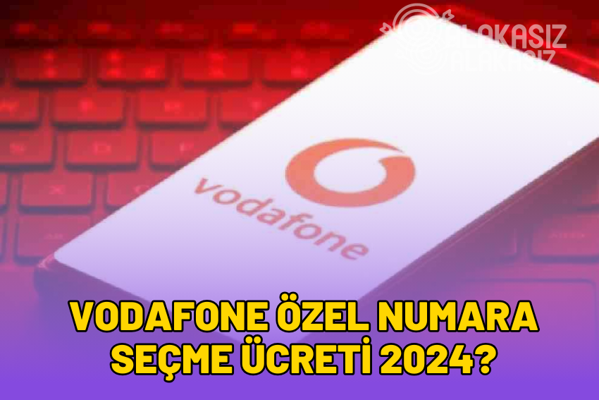 Vodafone Özel Numara Alma Ücreti Ne Kadar 2024?