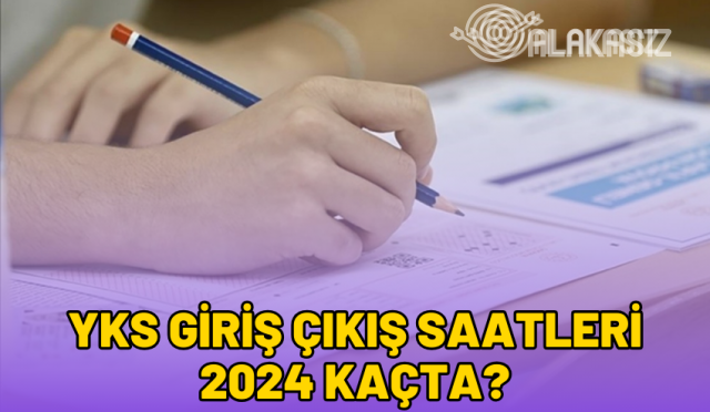 yks çıkış saatleri 2024